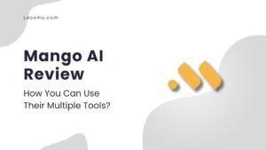 Read more about the article Mango AI Review: How You Can Use Their Multiple Tools?